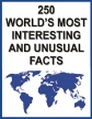 250 Worlds most interesting and unusual facts